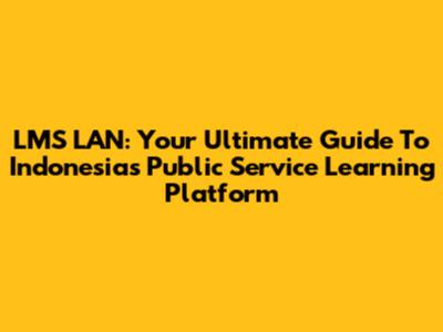 LMS LAN: Your Ultimate Guide To Indonesia's Public Service Learning Platform
