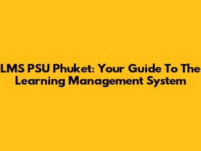 LMS PSU Phuket: Your Guide To The Learning Management System