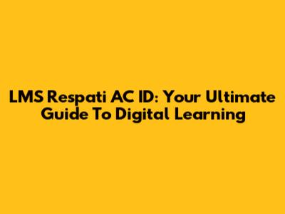 LMS Respati AC ID: Your Ultimate Guide To Digital Learning