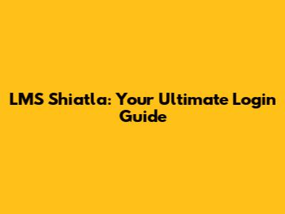 LMS Shiatla: Your Ultimate Login Guide