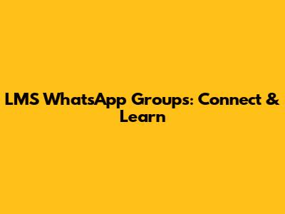 LMS WhatsApp Groups: Connect & Learn