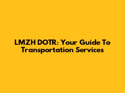 LMZH DOTR: Your Guide To Transportation Services