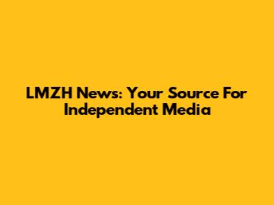 LMZH News: Your Source For Independent Media