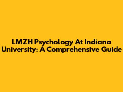 LMZH Psychology At Indiana University: A Comprehensive Guide