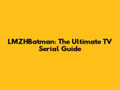 LMZHBatman: The Ultimate TV Serial Guide