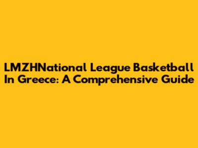 LMZHNational League Basketball In Greece: A Comprehensive Guide