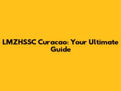 LMZHSSC Curacao: Your Ultimate Guide