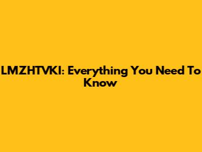 LMZHTVKI: Everything You Need To Know