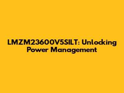 LMZM23600V5SILT: Unlocking Power Management