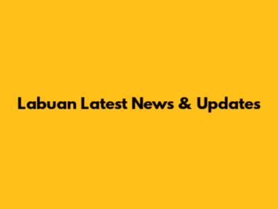 Labuan Latest News & Updates