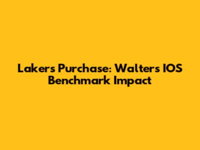Lakers Purchase: Walter's IOS Benchmark Impact