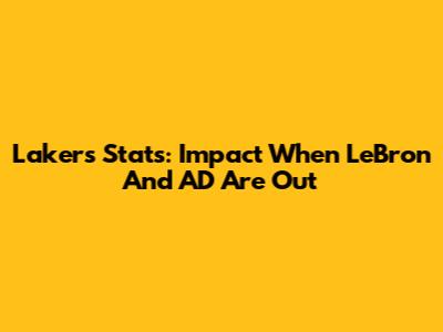 Lakers Stats: Impact When LeBron And AD Are Out