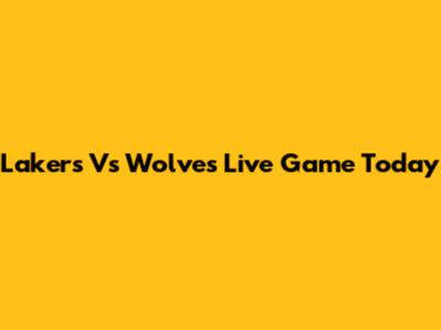 Lakers Vs Wolves Live Game Today