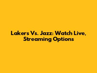 Lakers Vs. Jazz: Watch Live, Streaming Options