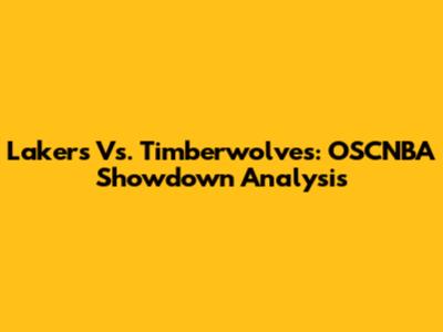 Lakers Vs. Timberwolves: OSCNBA Showdown Analysis