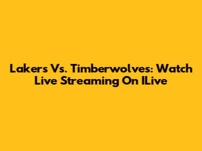 Lakers Vs. Timberwolves: Watch Live Streaming On ILive