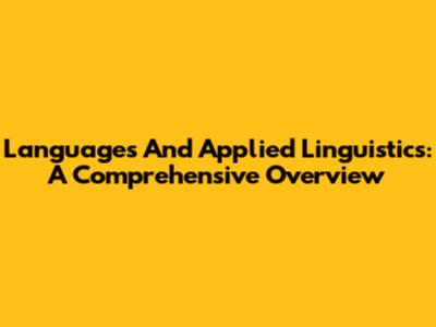 Languages And Applied Linguistics: A Comprehensive Overview