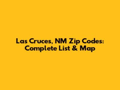 Las Cruces, NM Zip Codes: Complete List & Map