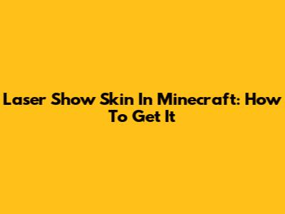 Laser Show Skin In Minecraft: How To Get It
