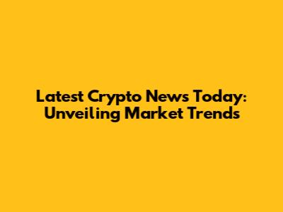 Latest Crypto News Today: Unveiling Market Trends