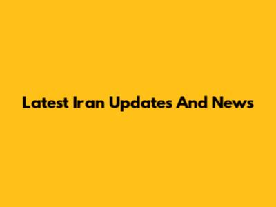 Latest Iran Updates And News