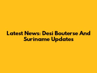 Latest News: Desi Bouterse And Suriname Updates