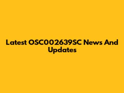 Latest OSC002639SC News And Updates