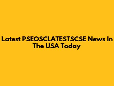 Latest PSEOSCLATESTSCSE News In The USA Today