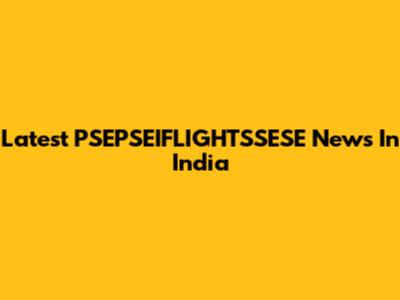 Latest PSEPSEIFLIGHTSSESE News In India