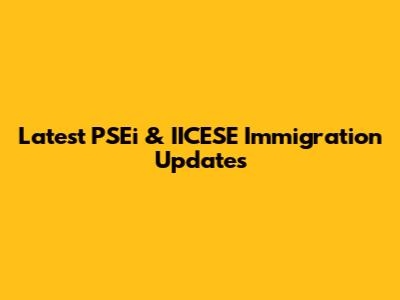 Latest PSEi & IICESE Immigration Updates