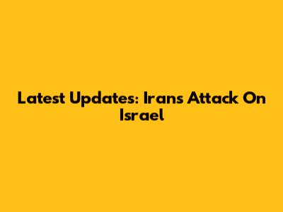 Latest Updates: Iran's Attack On Israel