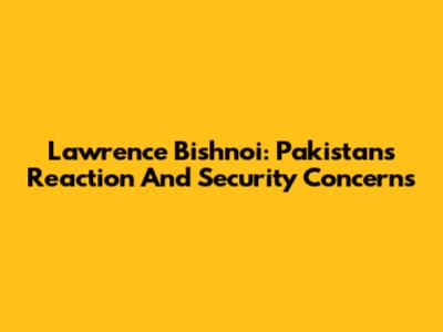 Lawrence Bishnoi: Pakistan's Reaction And Security Concerns