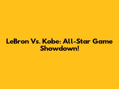 LeBron Vs. Kobe: All-Star Game Showdown!