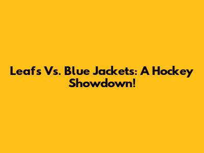 Leafs Vs. Blue Jackets: A Hockey Showdown!