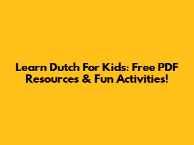Learn Dutch For Kids: Free PDF Resources & Fun Activities!