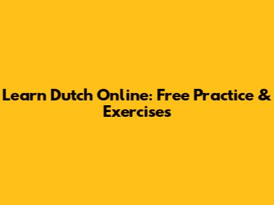 Learn Dutch Online: Free Practice & Exercises