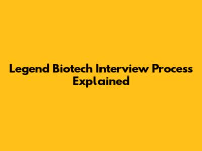 Legend Biotech Interview Process Explained
