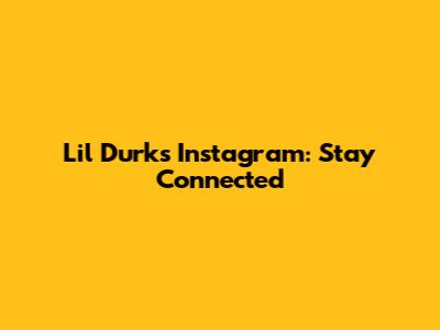 Lil Durk's Instagram: Stay Connected