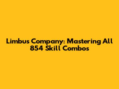 Limbus Company: Mastering All 854 Skill Combos