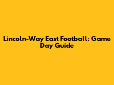 Lincoln-Way East Football: Game Day Guide