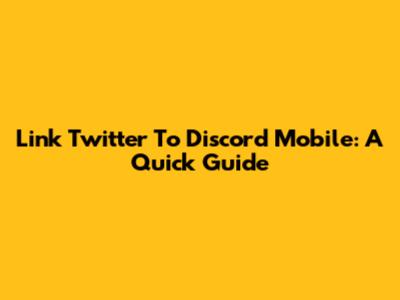 Link Twitter To Discord Mobile: A Quick Guide