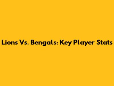 Lions Vs. Bengals: Key Player Stats