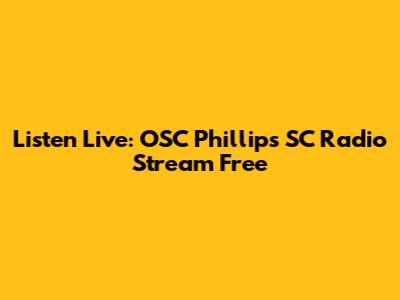 Listen Live: OSC Phillips SC Radio Stream Free