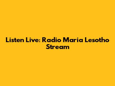 Listen Live: Radio Maria Lesotho Stream