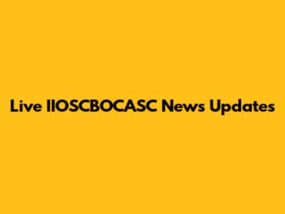 Live IIOSCBOCASC News Updates