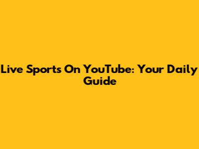 Live Sports On YouTube: Your Daily Guide