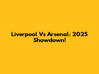 Liverpool Vs Arsenal: 2025 Showdown!