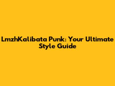 LmzhKalibata Punk: Your Ultimate Style Guide