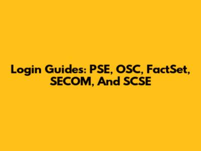 Login Guides: PSE, OSC, FactSet, SECOM, And SCSE