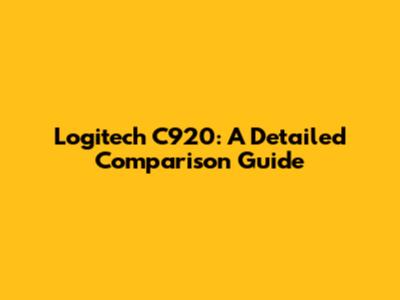 Logitech C920: A Detailed Comparison Guide